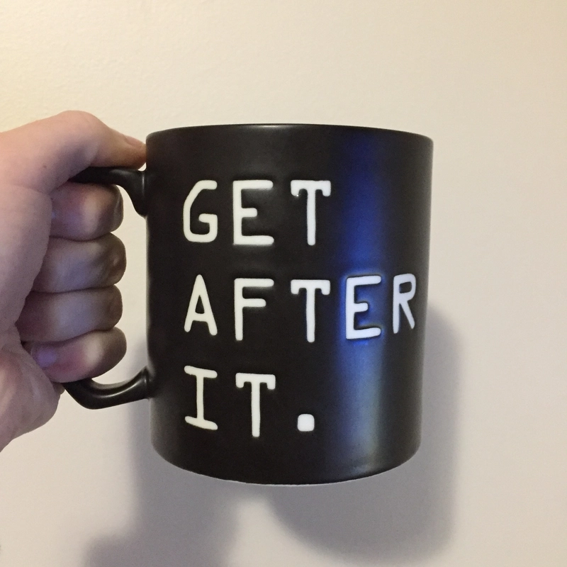 My new coffee mug with Jocko's message on it 'Get After It!'